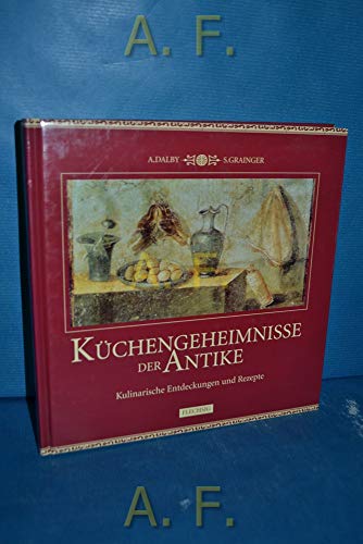 Beispielbild fr Kchengeheimnisse der Antike. Kulinarische Entdeckungen und Rezepte zum Verkauf von medimops