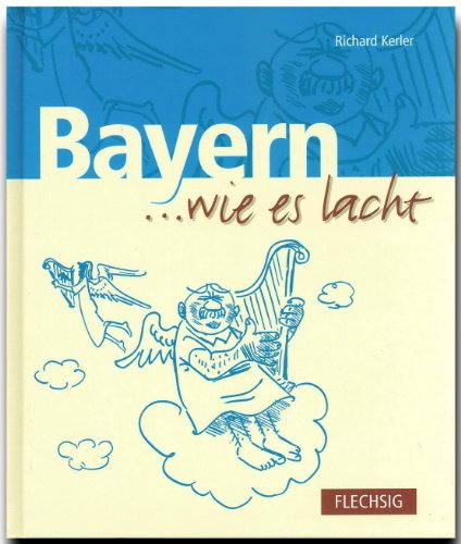 9783881894203: BAYERN ... wie es lacht - Ein humorvolles Buch mit 144 Seiten - FLECHSIG Verlag