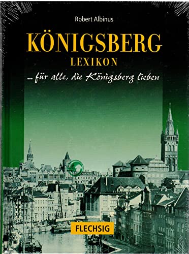 Königsberg Lexikon. Sonderausgabe. Stadt und Umgebung. Für alle, die Königsberg lieben Stadt und Umgebung - Albinus, Robert