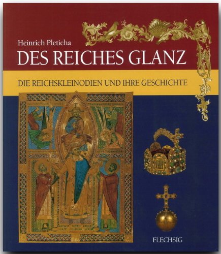 Beispielbild fr Des Reiches Glanz: Reichskleinodien und Kaiserkrnungen im Spiegel der deutschen Geschichte zum Verkauf von medimops