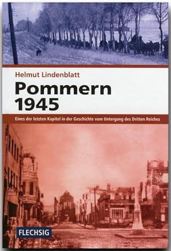 Beispielbild fr ZEITGESCHICHTE - Pommern 1945 - Eines der letzten Kapitel in der Geschichte vom Untergang des Dritten Reichs - FLECHSIG Verlag zum Verkauf von Ammareal