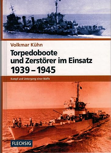 Torpedoboote und ZerstÃ¶rer im Einsatz 1939-1945: Kampf und Untergang einer Waffe (9783881896375) by KÃ¼hn, Volkmar