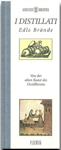 Stock image for I Distillati - Edle Brnde. Von der alten Kunst des Destillierens for sale by medimops