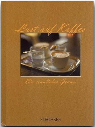 Beispielbild fr Kleine Fotogeschenk-Bcher - LUST AUF KAFFEE - Ein sinnlicher Genuss - Ein kleines Bchlein mit zahlreichen Abbildungen von FLECHSIG zum Verkauf von Leserstrahl  (Preise inkl. MwSt.)