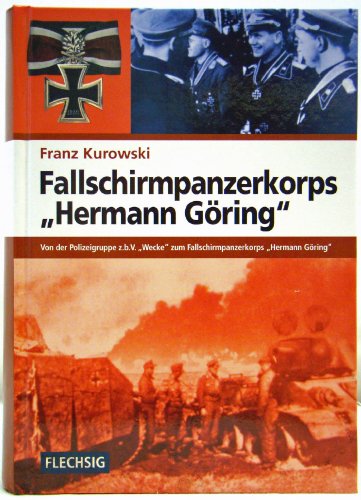 Fallschirmpanzerkorps "Hermann GÃ¶ring": Von der Polizeigruppe z.b.V. "Wecke" zum Fallschirmpanzerkorps "Hermann GÃ¶ring" (9783881897181) by Kurowski, Franz