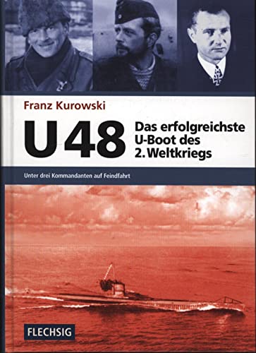 U 48 - Das erfolgreichste U-Boot des 2. Weltkriegs: Unter drei Kommandanten auf Feindfahrt (9783881897211) by Kurowski, Franz
