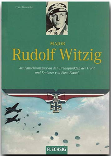 9783881897396: Major Rudolf Witzig: Als Fallschirmjger an den Brennpunkten der Front und Eroberer von Eben Emael
