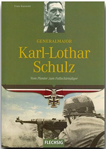 Beispielbild fr Generalmajor Karl-Lothar Schulz. Vom Pionier zum Fallschirmjger zum Verkauf von medimops