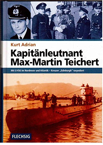 ZEITGESCHICHTE - Kapitänleutnant Max-Martin Teichert - Mit U 456 im Nordmeer und Atlantik - Kreuz...