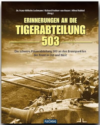 Beispielbild fr Erinnerung an die Tiger-Abteilung 503: Die schwere Panzerabteilung 503 an den Brennpunkten der Front in Ost und West zum Verkauf von medimops
