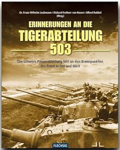 Stock image for Erinnerung an die Tiger-Abteilung 503: Die schwere Panzerabteilung 503 an den Brennpunkten der Front in Ost und West for sale by medimops