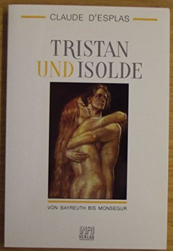 9783881901062: Tristan und Isolde. Von Bayreuth bis Monsegur