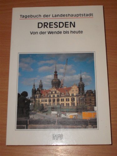 Beispielbild fr Tagebuch der Landeshauptstadt Dresden - Von der Wende bis heute zum Verkauf von BBB-Internetbuchantiquariat