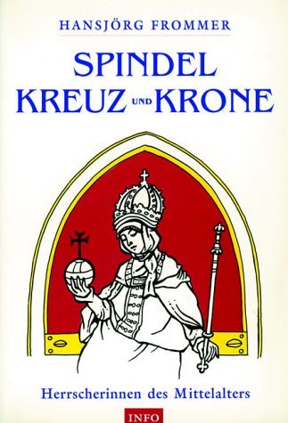 Imagen de archivo de Mit Spindel, Kreuz und Krone. Herrscherinnen des Mittelalters a la venta por medimops