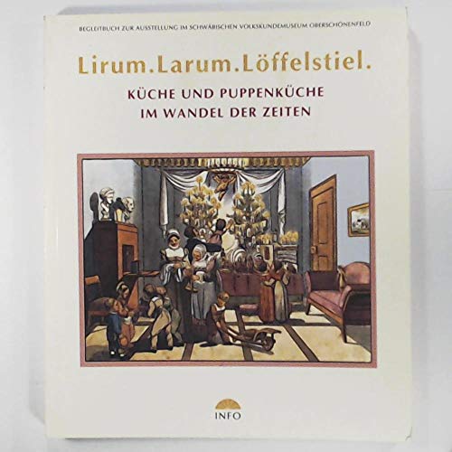 9783881901932: Lirum, Larum, Lffelstiel. Die Puppenkche im Wandel der Zeiten