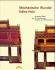 Mechanische Wunder, edles Holz. Roentgen-Möbel des 18. Jahrhunderts in Baden und Württemberg. Ausstellung Karlsruhe, 1998/99. - Stratmann-Döhler, Rosemarie