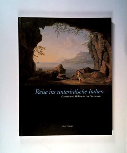 Stock image for Reise ins unterirdische Italien - Grotten und Hhlen in der Goethezeit for sale by Antiquariat Andreas Schwarz