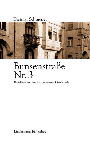 Bunsenstrasse Nr. 3: Kindheit in den Ruinen einer Grossstadt (Lindemanns Bibliothek) - Schmeiser, Dietmar, Gerhard Seiler und Thomas Lindemann