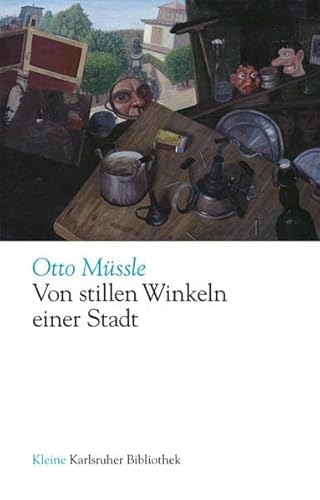 VON STILLEN WINKELN EINER STADT. Plaudereien über Karlsruhe - Müssle, Otto; [Hrsg.]: Schmidt-Bergmann, Hansgeorg