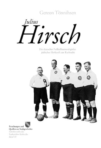 Beispielbild fr Julius Hirsch : ein deutscher Fuballnationalspieler jdischer Herkunft aus Karlsruhe. Mit einem Beitrag von Ernst Otto Brunche. zum Verkauf von Sdstadt Antiquariat