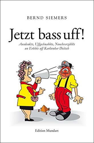Beispielbild fr Jetzt bass uff!: Ausdenkts, Uffgschnabbts, Noochverzhlts un Erlebts uff Karlsruher Deitsch zum Verkauf von medimops