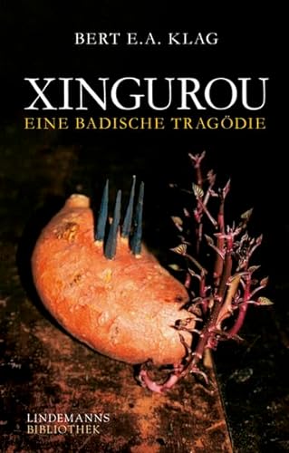 Xingurou : Eine badische Tragödie - Bert E. A. Klag