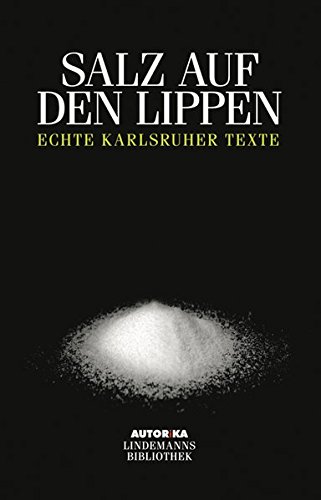 Beispielbild fr Salz auf den Lippen : Echte Kalrsruher Texte - AUTORiKA zum Verkauf von Buchpark