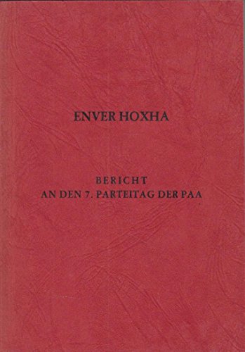 Bericht über die Tätigkeit des Zentralkomitees der Partei der Arbeit Albaniens. Erstattet auf dem 7. Parteitag der PAA, 1. November 1976. - Hoxha, Enver