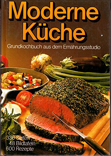 Moderne Küche : Grundkochbuch aus d. Ernährungsstudio. [Rezepte aus d. UNION-Ernährungsstudio d. ...