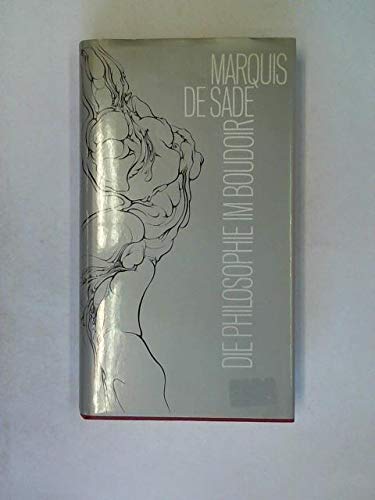 Die Philosphie im Boudoir Deutsch von Rolf und Hedda Soellner. Zeichnungen Sibylle Ruppert. Einführung Guillaume Apollinaire. Nachwort Jaques Lacan. - Sade, Donatien Alphonse François de