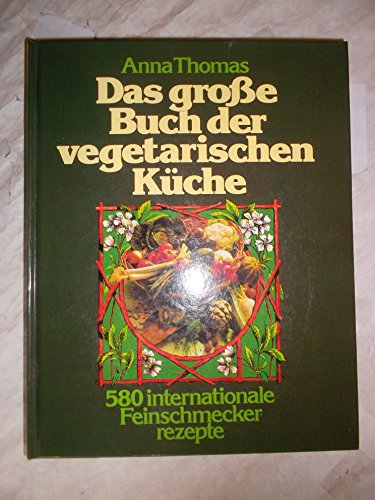 Das große Buch der vegetarischen Küche : 580 internat. Feinschmecker-Rezepte