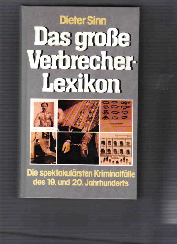 Stock image for Das groe Verbrecherlexikon. Die spektakulrsten Kriminalflle des 19. und 20. Jahrhunderts for sale by medimops