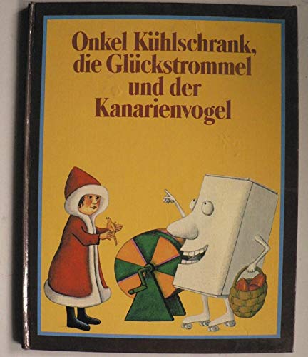 Beispielbild fr Onkel Khlschrank, Die Glckstrommel Und Der Kanareien-Vogel zum Verkauf von DI Barbara Oswald