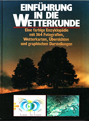 Stock image for Einfhrung in die Wetterkunde. Eine farbige Enzyklopdie miz 364 Fotografien, Wetterkarten, bersichten und graphischen Darstellungen. for sale by medimops