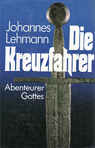 Die Kreuzfahrer - Abenteurer Gottes - Johannes Lehmann