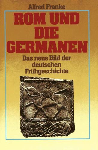 9783881992923: Rom und die Germanen. Das neue Bild der deutschen Frhgeschichte