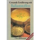 Beispielbild fr Gesunde Ernhrung mit Ballaststoffen. ber 200 Rezepte zum Verkauf von Versandantiquariat Felix Mcke