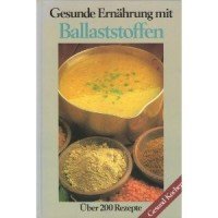 Gesunde Ernährung mit Ballaststoffen. Über 200 Rezepte.