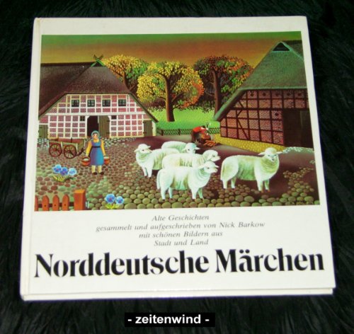 Norddeutsche Märchen. Alte Geschichten, gesammelt und aufgeschrieben von Nick Barkow, mit schönen...
