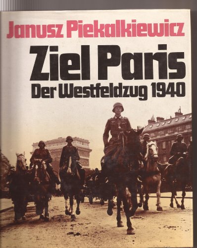 Beispielbild fr Ziel Paris - Der Westfeldzug 1940 zum Verkauf von Versandantiquariat Kerzemichel