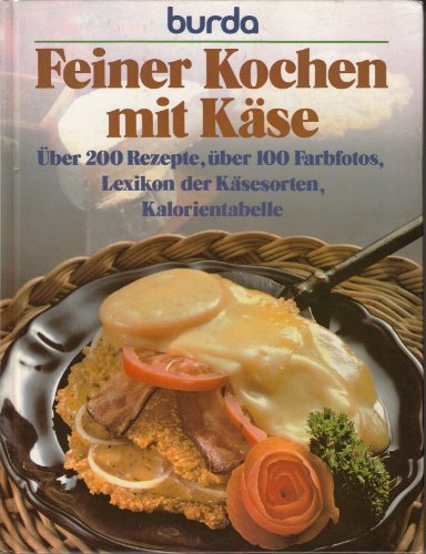 Beispielbild fr Burda- Kochbuch. Feiner Kochen mit Kse. ber 200 Rezepte, Lexikon der Ksesorten, Kalorientabelle zum Verkauf von Versandantiquariat Felix Mcke