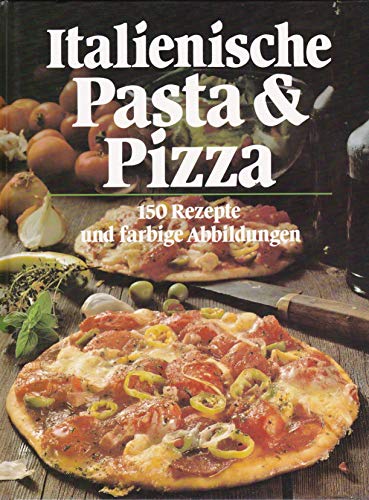 Imagen de archivo de Italienische Pasta & Pizza 150 Rezepte und farbige Abbildungen a la venta por Antiquariat Liber Antiqua