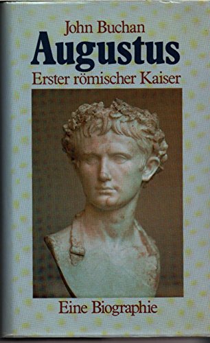 Augustus : 1. röm. Kaiser ; eine Biographie. [Dt. Übertr. von Ruth Weiland u. Ulla Leippe] - Buchan, John
