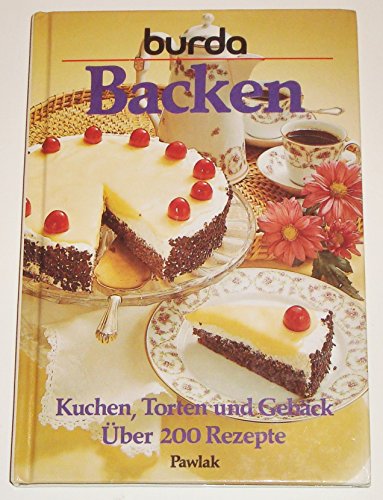 Backen : Kuchen, Torten und Gebäck ; über 200 Rezepte. [Rezepte: Burda-Kochstudio]. Burda.