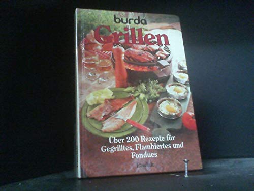 Beispielbild fr Burda- Kochbuch Grillen. ber 200 Rezepte fr Gegrilltes, Flambiertes und Fondues zum Verkauf von Versandantiquariat Felix Mcke