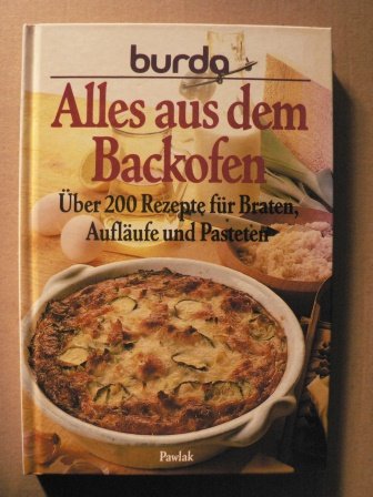 Burda- Kochbuch Alles aus dem Backofen. Über 200 Rezepte für Braten, Aufläufe und Pasteten