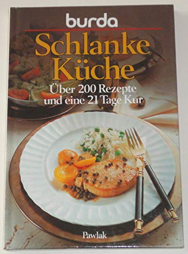 Burda- Kochbuch Schlanke Küche. Über 200 Rezepte und eine 21 Tage Kur