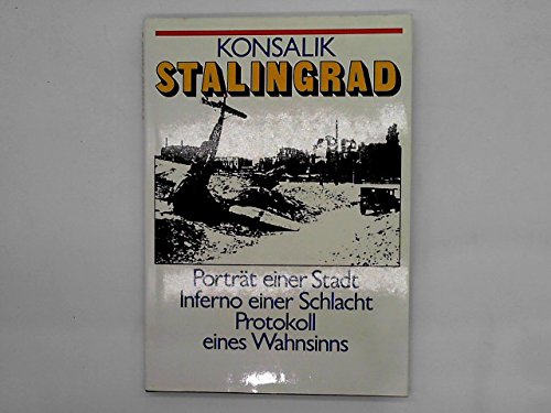 Stalingrad. Porträt einer Stadt - Inferno einer Schlacht - Protokoll eines Wahnsinns.