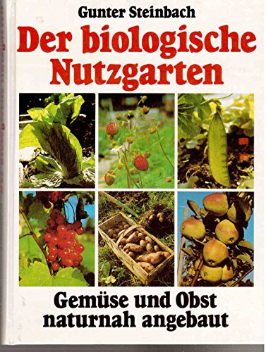 Beispielbild fr Der biologische Nutzgarten. Gemse und Obst naturnah angebaut zum Verkauf von medimops