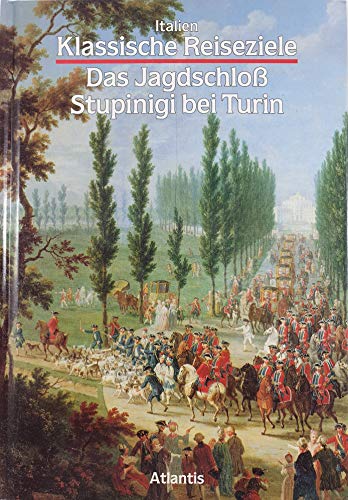 Klassische Reiseziele - Italien - Das Jagdschloß Stupinigi bei Turin - Griseri, Andreina;